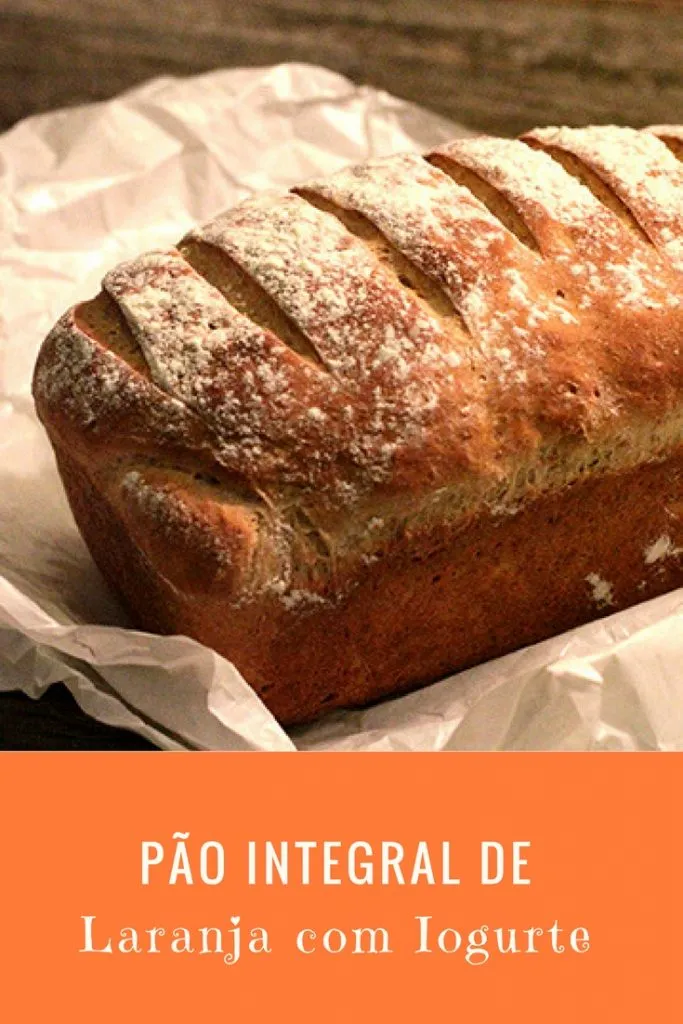 Pão integral de laranja com iogurte - receita fácil e simplesmente deliciosa