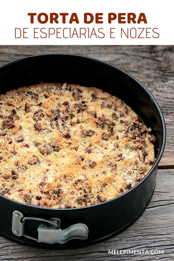 Torta de pera com especiarias e farofa de nozes - Receita da famosa torta de pera do Masterchef. Uma torta deliciosa, com um creme delicado, uma camada de compota de peras feita com especiarias. Faça essa sobremesa maravilhosa na sua casa.