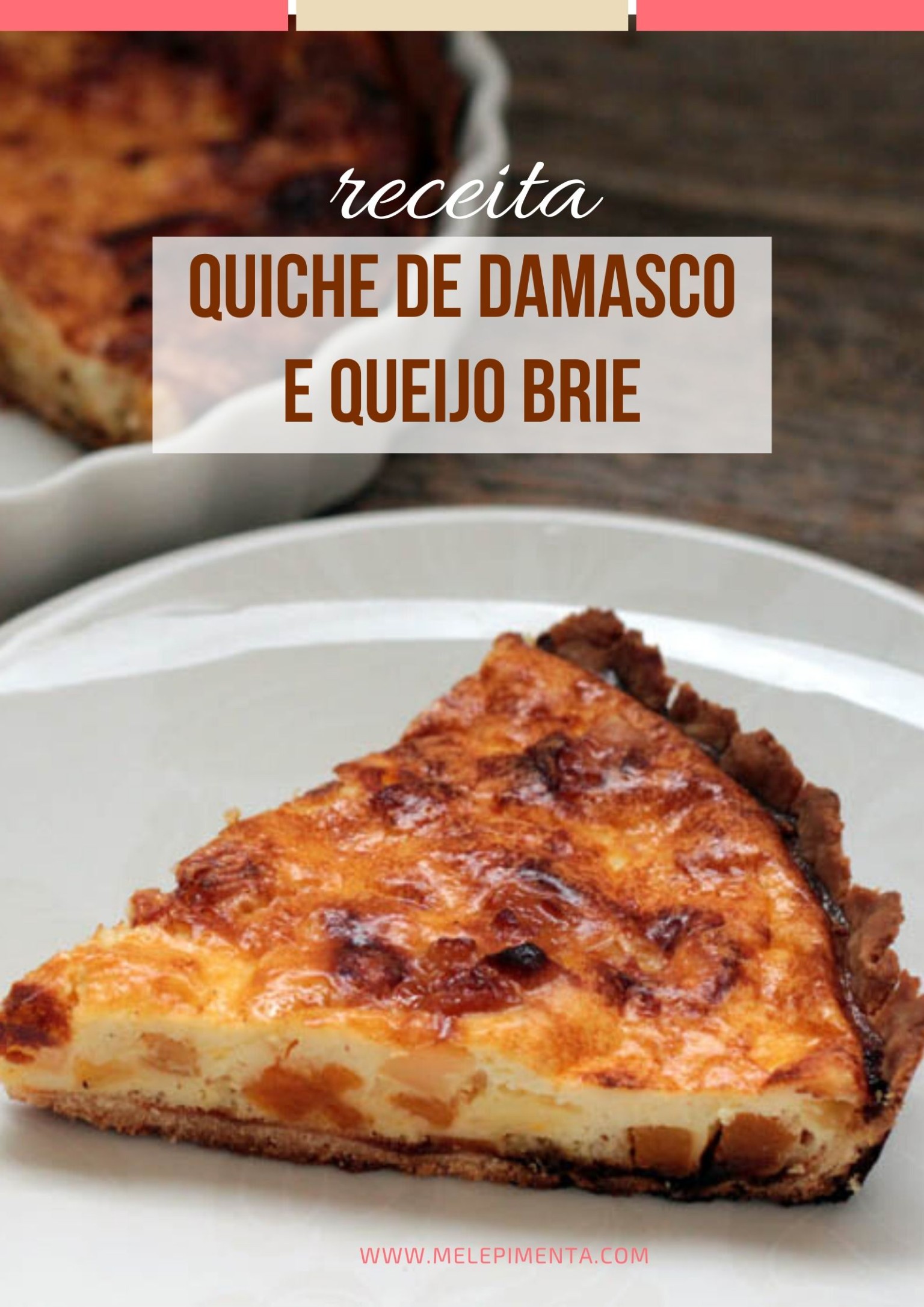 Quiche de damasco com queijo brie Mel e Pimenta